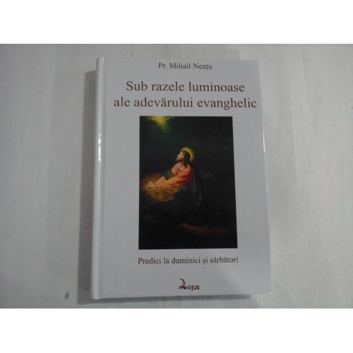 SUB RAZELE LUMINOASE ALE ADEVARULUI EVANGHELIC - PR. MIHAIL NEATU SUB RAZELE LUMINOASE ALE ADEVARULUI EVANGHELIC - PR. MIHAIL NEATU